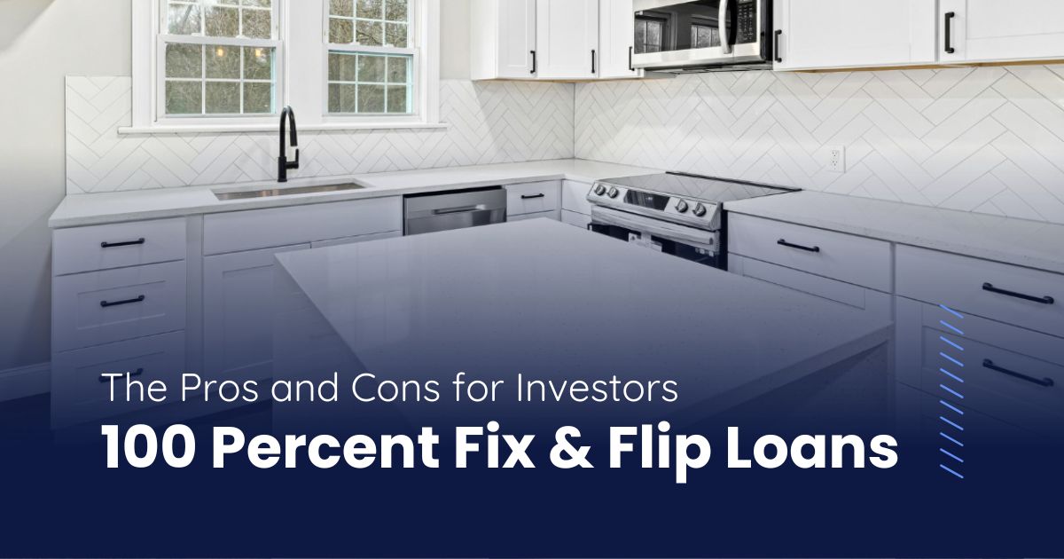 The Pros and Cons of 100 Percent Fix & Flip Loans for Investors