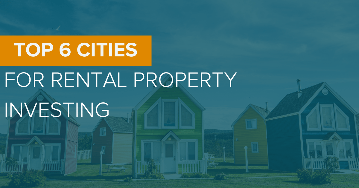 Top 6 Cities for Rental Property Investing
