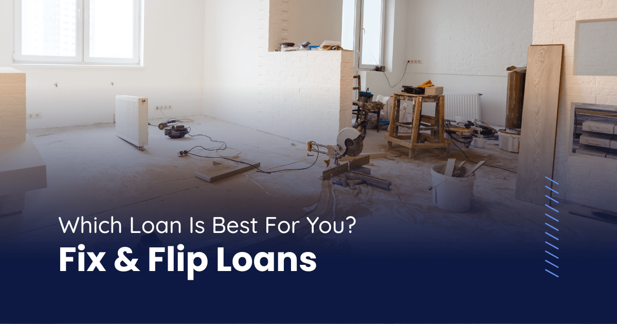 Which Loan is Best For You? Fix & Flip Loans