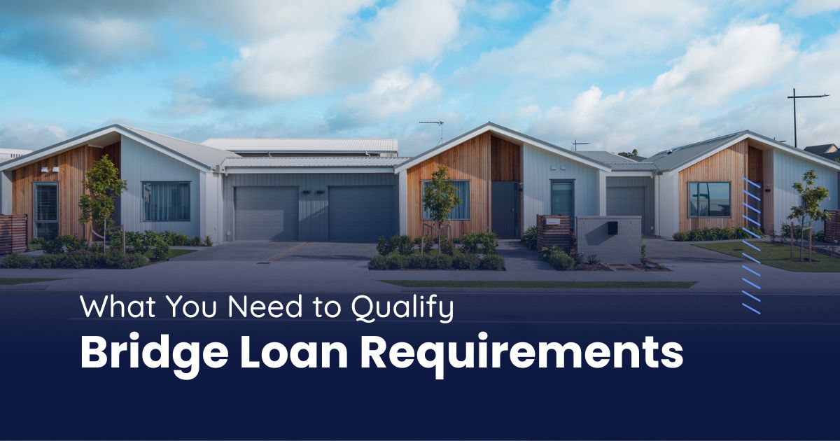 Bridge Loan Requirements: What You Need to Qualify